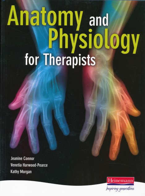 Anatomy & Physiology for Therapists by Jeanine Connor, Kathy Morgan and Venitia Harwood-Pearce